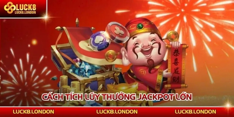 Cách tích lũy thưởng Jackpot lớn