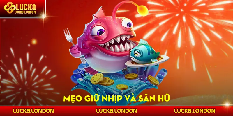 Mẹo giữ nhịp và săn hũ