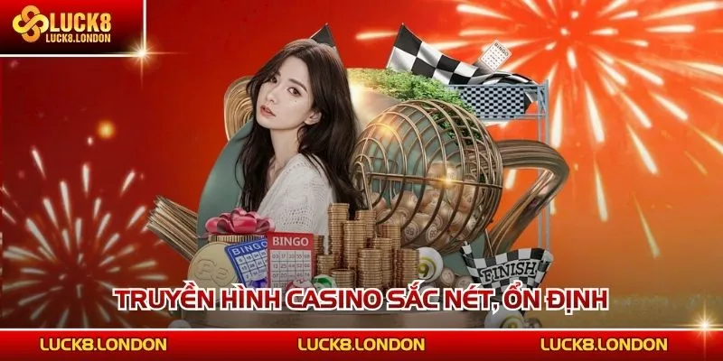 Truyền hình casino sắc nét, ổn định